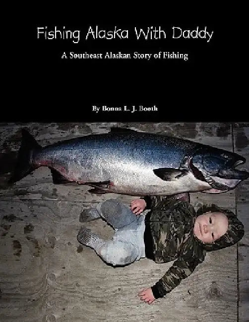Fishing Alaska with Daddy by Bonna L. J. Booth