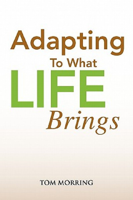 Adapting to What Life Brings by Tom Morring