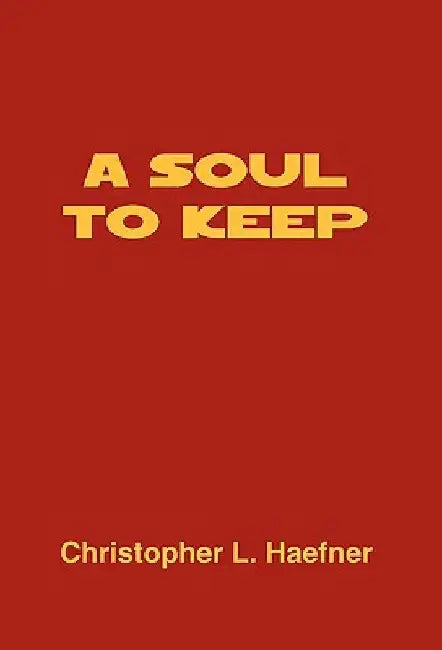 A Soul to Keep by Christopher L. Haefner