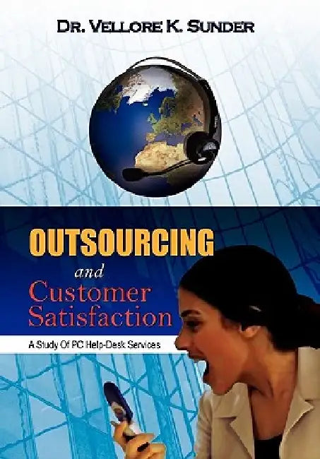 Outsourcing and Customer Satisfaction: A Study of PC Help-Desk Services by Vellore K. Sunder
