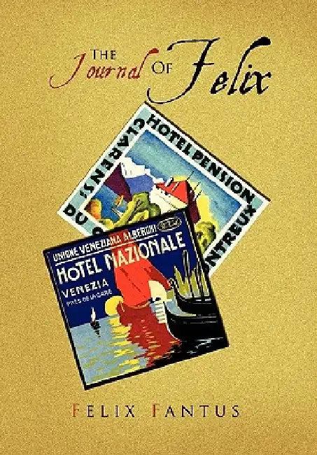The Journal of Felix by Felix Fantus