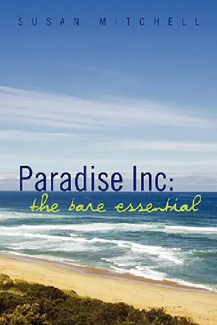 Paradise Inc: The Bare Essential by Susan Mitchell
