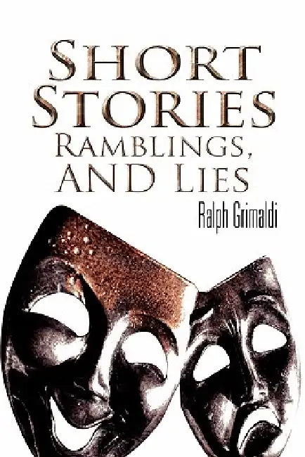 Short Stories, Ramblings, & Lies by Ralph Grimaldi