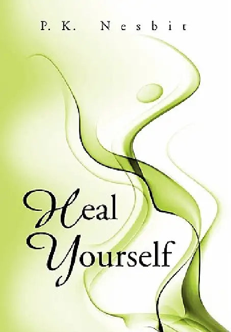 Heal Yourself by P. K. Nesbit