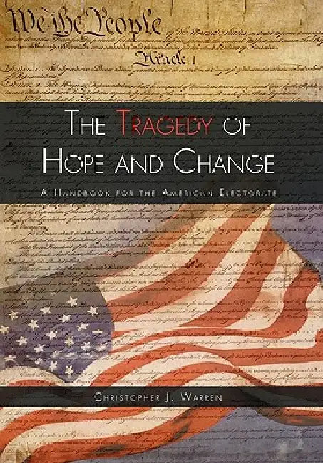 The Tragedy of Hope and Change by Christopher J. Warren
