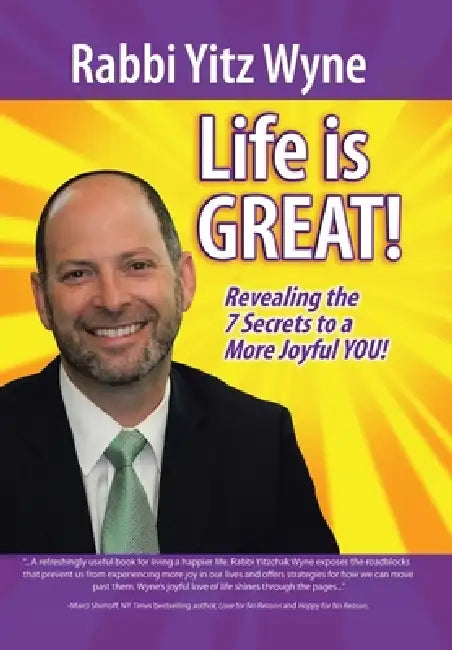 Life Is Great!: Revealing the 7 Secrets to a More Joyful You! by Rabbi Yitz Wyne