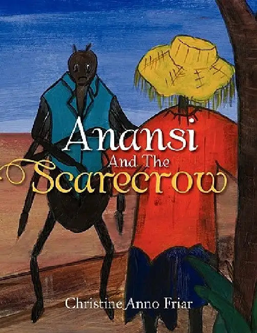 Anansi and the Scarecrow by Christine Friar
