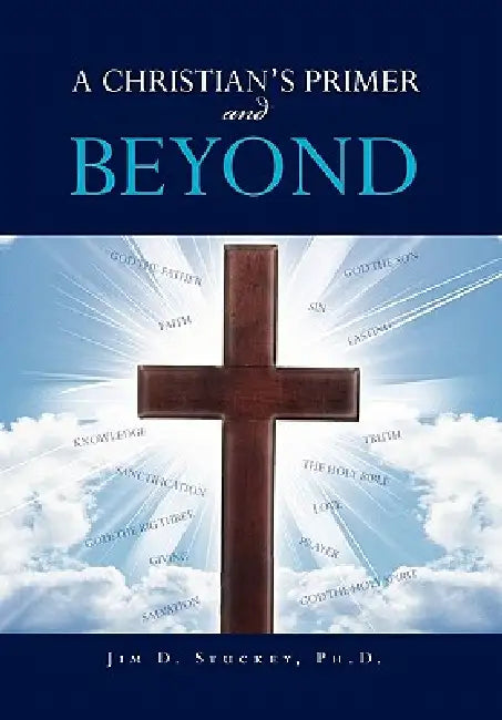 A CHRISTIAN'S PRIMER and BEYOND by Jim D. Stuckey