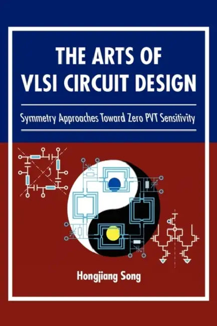 The Arts of VLSI Circuit Design by Hongjiang Song