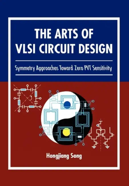 The Arts of VLSI Circuit Design by Hongjiang Song
