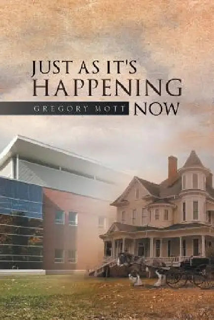 Just as It's Happening Now by Gregory Mott