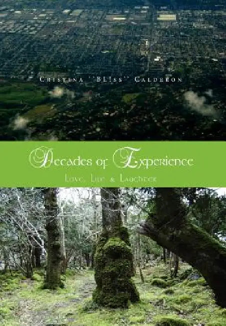 Decades of Experience: Love, Life & Laughter by Cristina ''Bl!ss'' Calderon