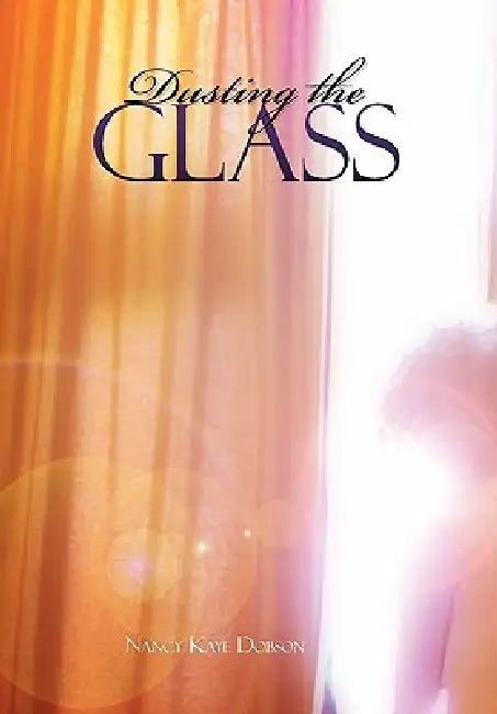 Dusting the Glass by Nancy Kaye Dobson