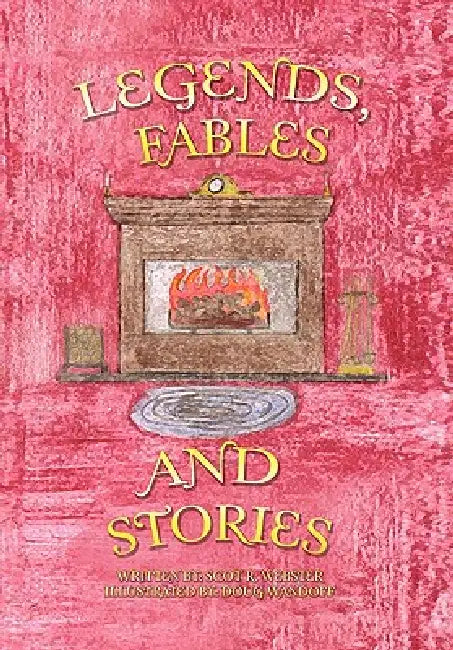 Legends, Fables, and Stories by Scot R. Webster