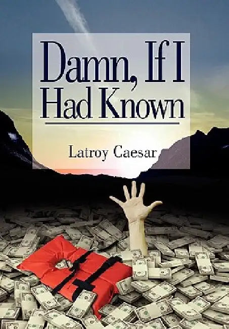 Damn, If I Had Known by Latroy Caesar