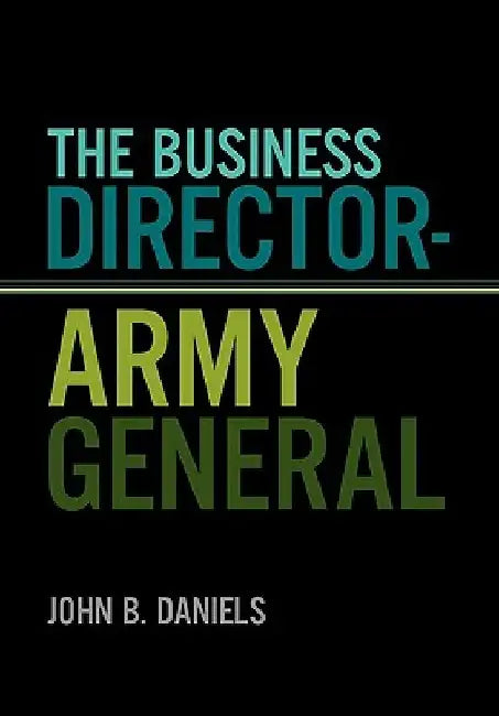 The Business Director-Army General by John B. Daniels