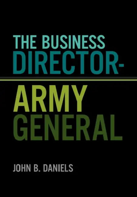 The Business Director-Army General by John B. Daniels