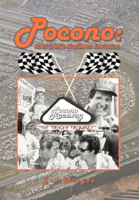 Pocono: NASCAR's Northern Invasion by Joe Miegoc