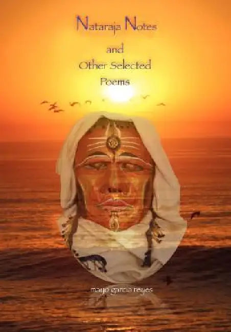 Nataraja Notes and Other Selected Poems by Mayo Garcia Reyes