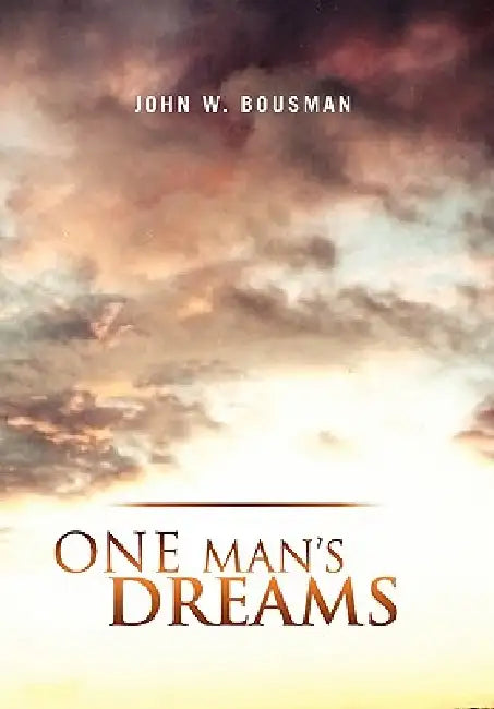 One Man's Dreams by John W. Bousman