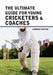 The Ultimate Guide for Young Cricketers & Coaches by Cottam, Andrew
