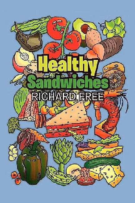 Healthy Sandwiches by Richard Free