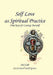 Self Love as Spiritual Practice: Nine Keys for Loving Yourself by Ani Colt Co-Created with Godd