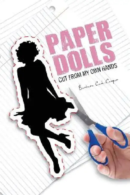Paper Dolls: Cut from My Own Hands by Barbara Cash-Cooper