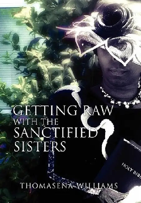 Getting Raw with the Sanctified Sisters by Thomasena Williams