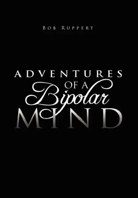 Adventures of a Bipolar Mind by Bob Ruppert