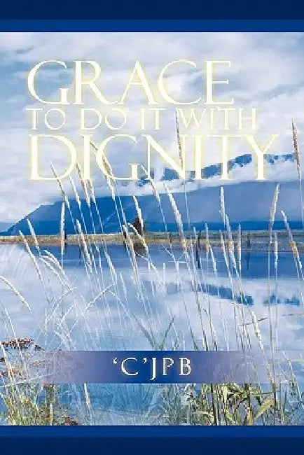 Grace to Do It with Dignity by 'C'jpb
