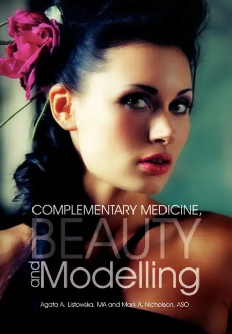 Complementary Medicine, Beauty and Modelling by Agata A. Listowska Ma, Mark A. Nicholson Aso