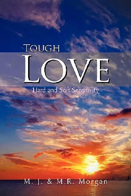 Tough Love: Hard and Soft Sensitivity by M. J.