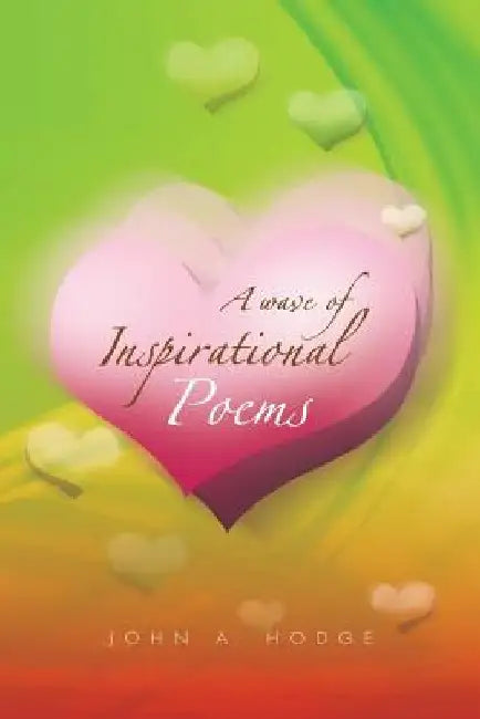 A Wave of Inspirational Poems by John A. Hodge