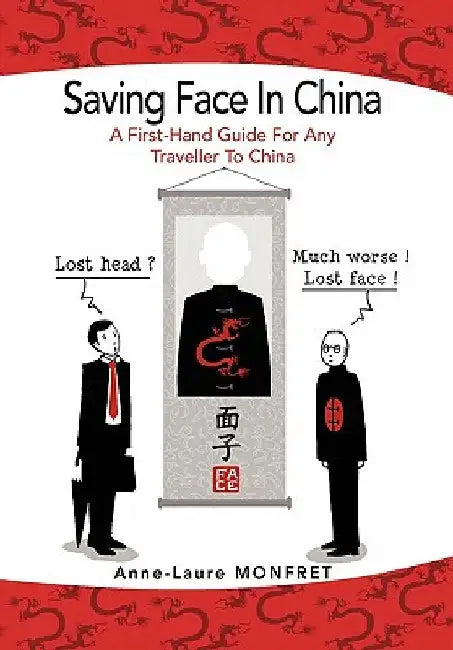 Saving Face in China: A First-Hand Guide For Any Traveller To China by Monfret, Anne-Laure