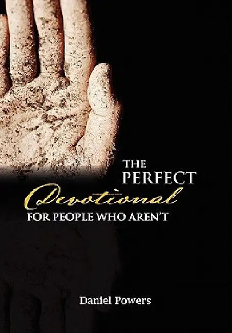The Perfect Devotional For People Who Aren't by Daniel Powers