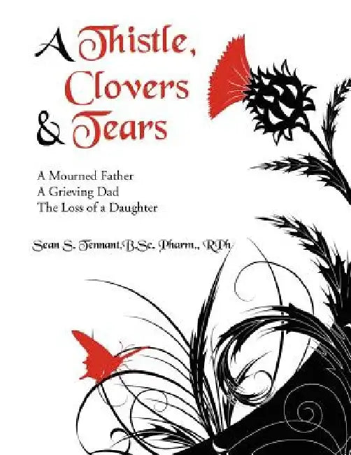 A Thistle, Clovers & Tears by Sean S. Tennant B. Sc Pharm Rph