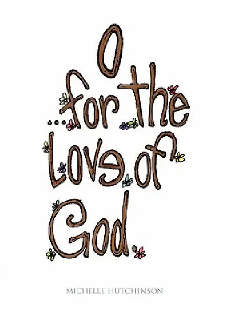 O for the love of God by Michelle Hutchinson