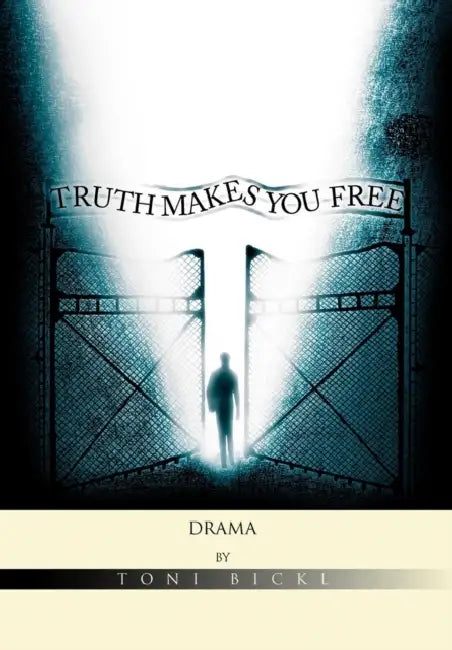 Truth Makes You Free by Toni Bickl