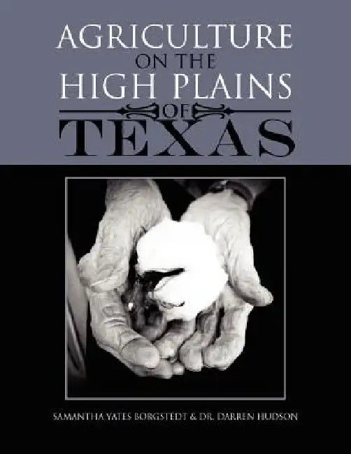 Agriculture on the High Plains of Texas by Samantha Yates Borgstedt