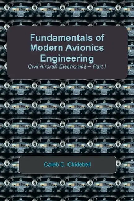 Fundamentals of Modern Avionics Engineering: Civil Aircraft Electronics - Part I by Caleb C. Chidebell