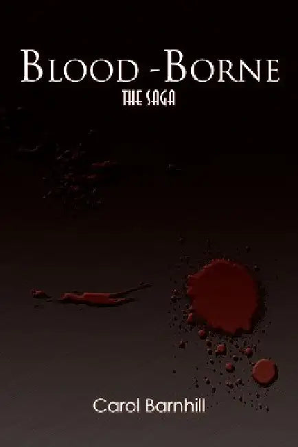Blood-Borne: The Saga by Carol Barnhill