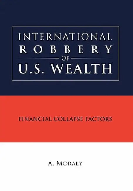 International Robbery of U.S. Wealth by A. Moraly