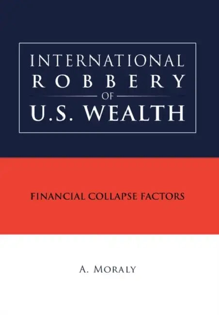 International Robbery of U.S. Wealth by A. Moraly