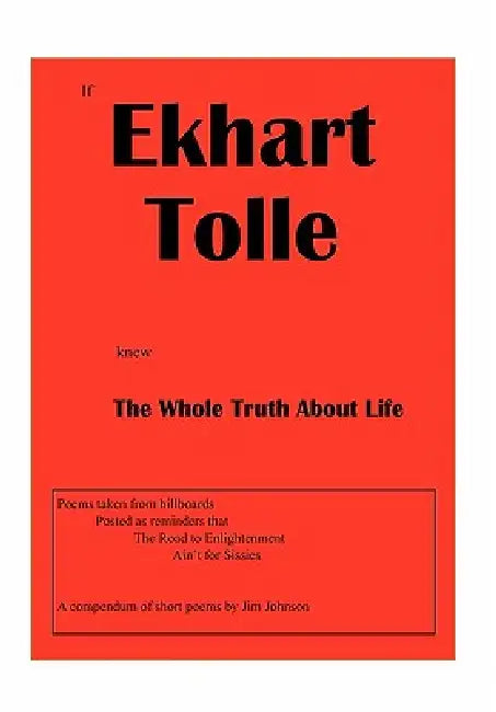 If Ekhart Tolle Knew the Whole Truth about Life by Jim Johnson