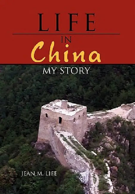 Life in China: My Story by Jean M. Life