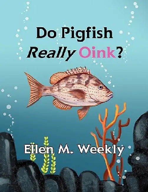 Do Pigfish Really Oink? by Ellen M. Weekly