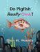 Do Pigfish Really Oink? by Ellen M. Weekly