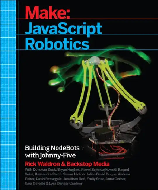 JavaScript Robotics: Building Nodebots with Johnny-Five, Raspberry Pi, Arduino, and Beaglebone by Backstop Media