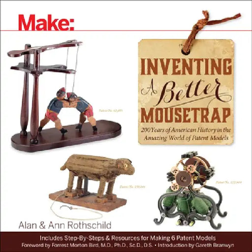 Inventing a Better Mousetrap: 200 Years of American History in the Amazing World of Patent Models by Alan Rothschild